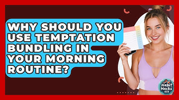Why Should You Use Temptation Bundling In Your Morning Routine? - Habit Hacks Hub