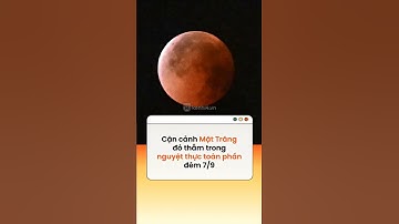 Cận cảnh Mặt Trăng đỏ thẫm trong nguyệt thực toàn phần đêm 7/9 #kenh14news