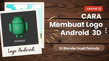 Cara Membuat Logo Android 3D Menggunakan Blender Buat Pemula