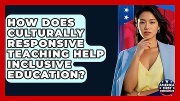 How Does Culturally Responsive Teaching Help Inclusive Education? - America First Democrats
