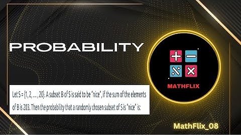 B6_Let S={1,2,3,…,20}. A subset B of S is said to be “nice”, if the sum of the elements of B is 203