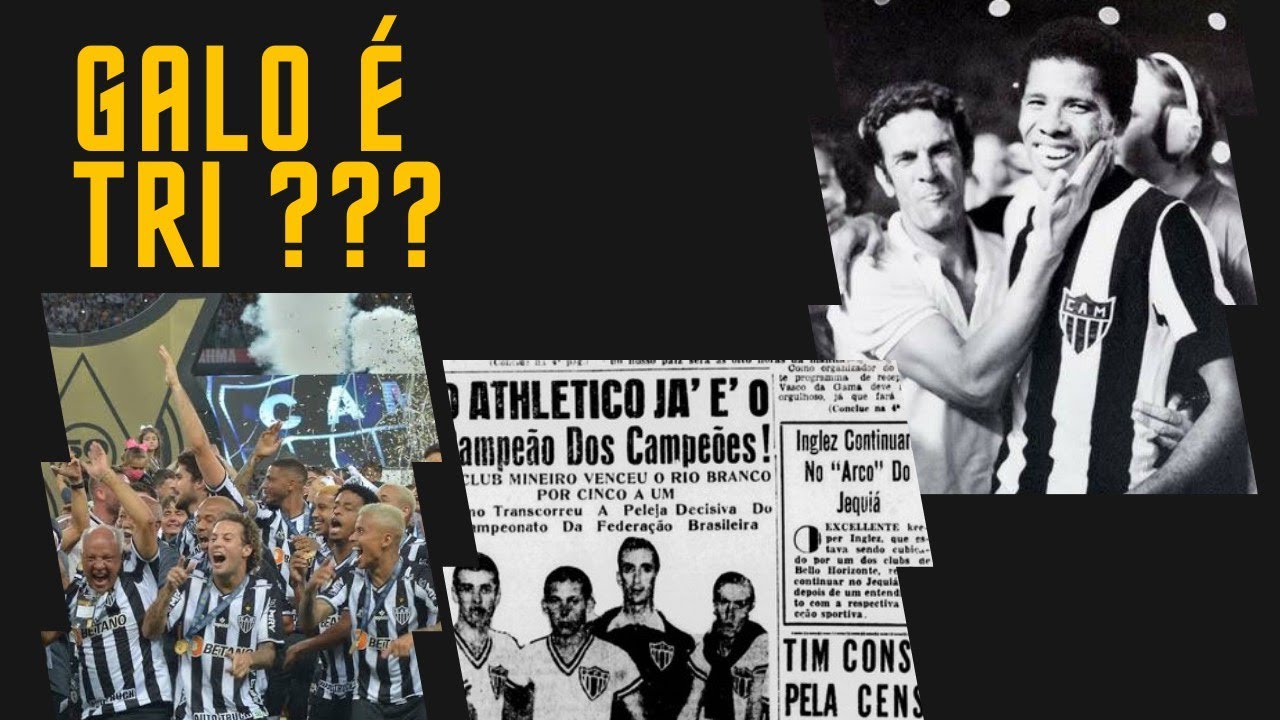 E o Galo? Tricampeão brasileiro sim! 1937, 1971 e 2021. Os títulos ...