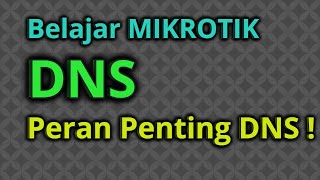 Belajar mikrotik untuk pemula - Setting dan Fungsi DNS pada Mikrotik