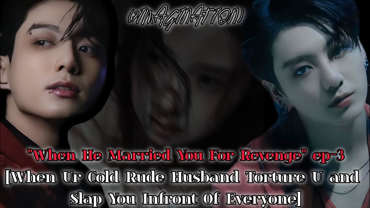 #3 || When He Married You For Revenge And Slapped You Hard || JUNGKOOK FF || BTS FF|| REVENGE SERIES