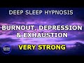 Deep sleep hypnosis for burnout depression  exhaustion  anxiety being able to let go