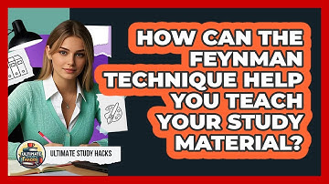 How Can The Feynman Technique Help You Teach Your Study Material? - Ultimate Study Hacks