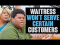 Waitress Won&#39;t Serve them Food.