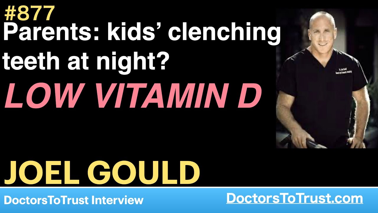 JOEL GOULD A Parents kids’ clenching teeth at night? LOW VITAMIN D
