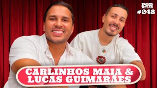 CARLINHOS MAIA E  LUCAS GUIMARÃES - PODDELAS #248