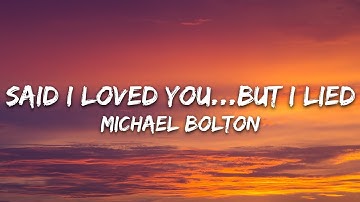 Michael Bolton - Said I Loved You...But I Lied (Lyrics)