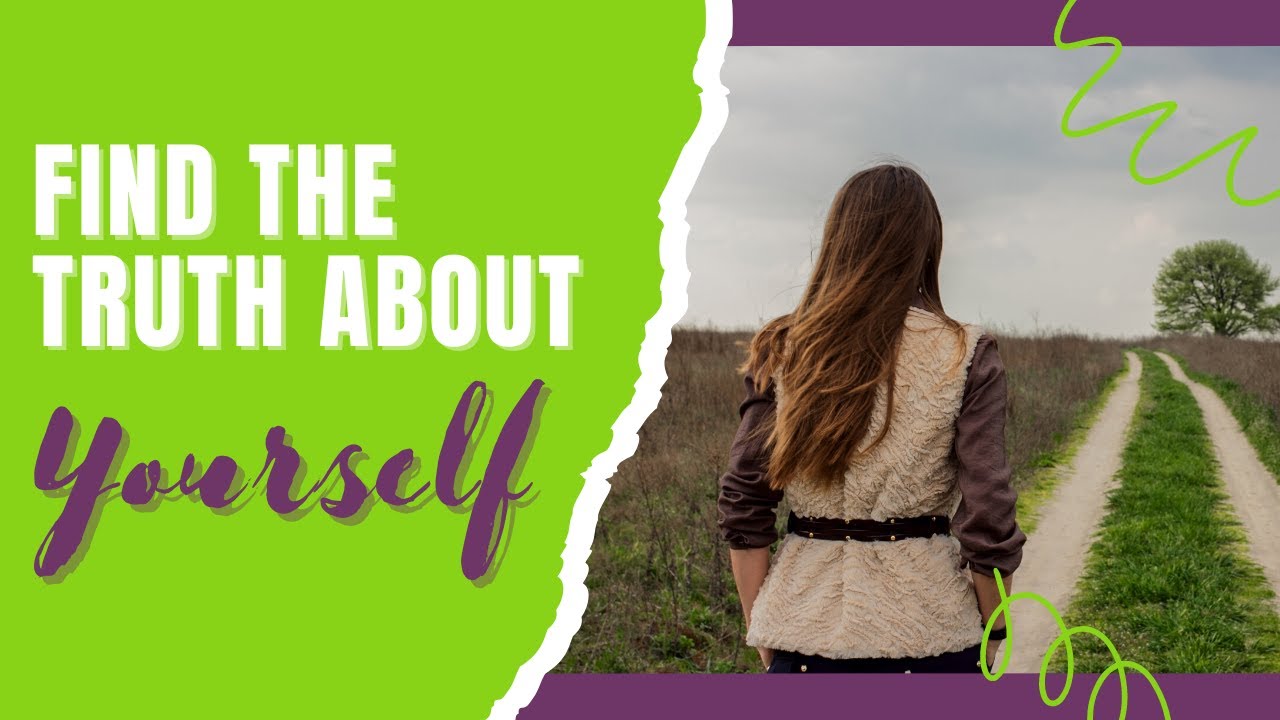 How to Find the Truth About Yourself, and WHY You Should - YouTube
