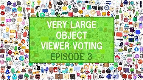 Very Large Object Viewer Voting: Episode 3 (VOTING CLOSED)