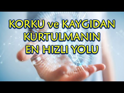 KORKU, KAYGI ve ENDİŞEYİ SERBEST BIRAKMAK