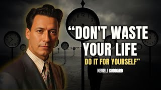 Neville Goddard - Don't Waste Your Life Do It For Yourself Wealth