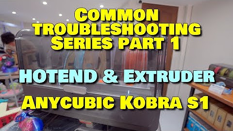 Anycubic Kobra S1 : Guide for Troubleshooting Series Part 1 ( Hotend & Extruder )