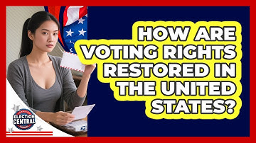How Are Voting Rights Restored In The United States? - Election Central Channel
