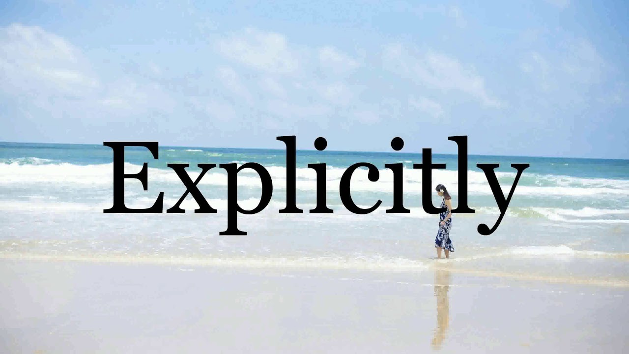 How To Pronounce Explicitly🌈🌈🌈🌈🌈🌈Pronunciation Of Explicitly - YouTube