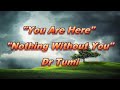 You Are Here   Nothing Without You - Dr Tumi (with lyrics)