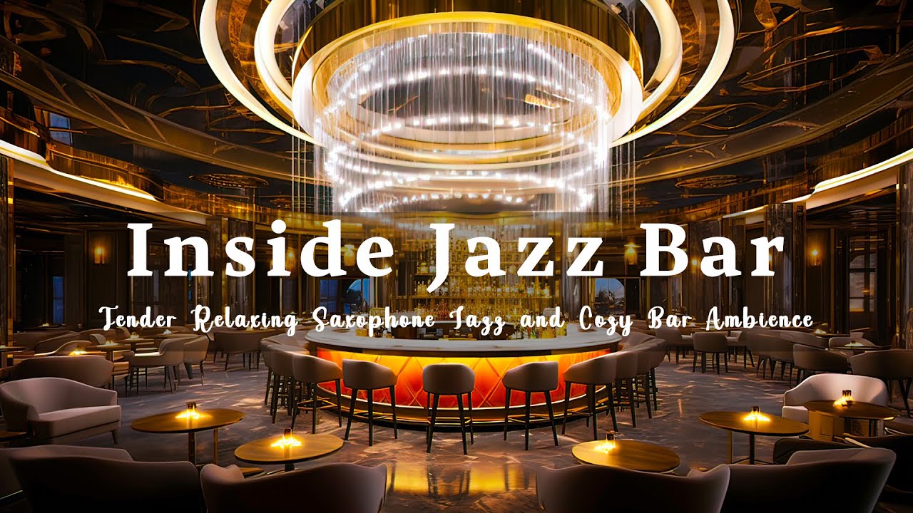 Inside Jazz Bar 🍷 Tender Relaxing Saxophone Jazz and Cozy Bar Ambience ...
