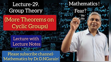 Group Theory, Lec.- 29(Some More Theorems on Cyclic Groups), by Dr.D.N.Garain, WITH LECTURE NOTES