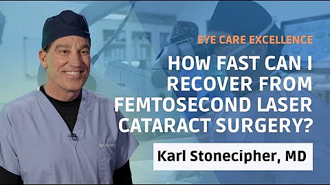 How fast can I recover from femtosecond laser cataract surgery? | Insights from Karl Stonecipher, MD