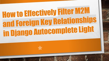 How to Effectively Filter M2M and Foreign Key Relationships in Django Autocomplete Light