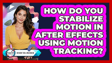 How Do You Stabilize Motion In After Effects Using Motion Tracking? - Design Tool Unlocked