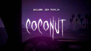 sailorr, eem triplin - coconut (cracked version) [ sped up ] lyrics