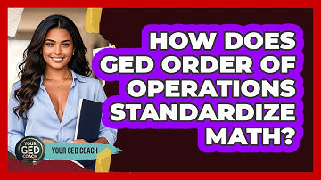 How Does GED Order Of Operations Standardize Math? - Your GED Coach