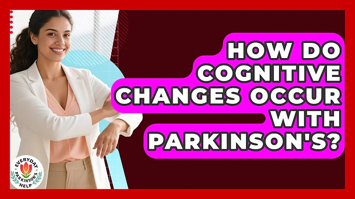 How Do Cognitive Changes Occur With Parkinson's? - Everyday Parkinsons Help
