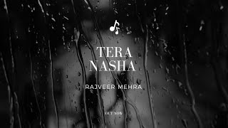 TERA NASHA || OFFICIAL AUDIO || Rajveer Mehra || new Punjabi romantic song 2023