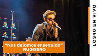 RUGGERO - Nos dejamos enseguida | LOS40 EN VIVO