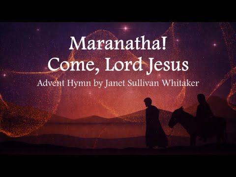 Maranatha, Come Lord Jesus | Advent Hymn | Janet Sullivan Whitaker | Choir with Lyrics