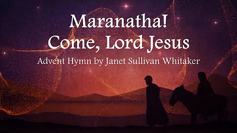 Maranatha, Come Lord Jesus | Advent Hymn | Janet S...