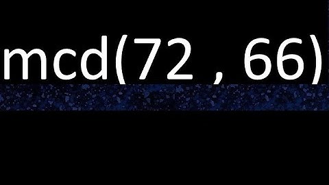 mcd 72 y 66 , maximo comun divisor , mcd(72 , 66) como se halla , ejemplos