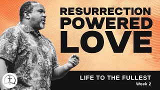 Resurrection Powered Love | Pastor Johnathan Scott