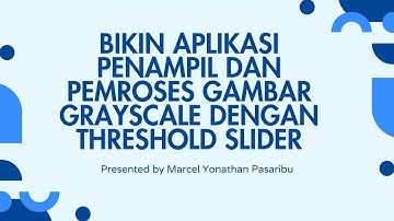 Bikin Aplikasi Penampil Dan Pemroses Gambar  Grayscale Dengan Threshold Slider
