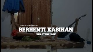 Berhenti Kasihan - Khaptenpurek ( cover by rian muklis )|30s