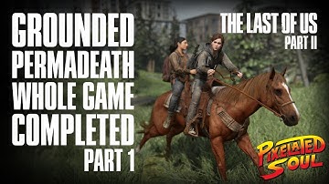 TLOU2 - Grounded Permadeath Whole Game Completion - Part 01