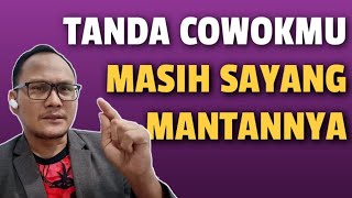 5 TANDA COWOK MASIH SAYANG SAMA MANTANNYA