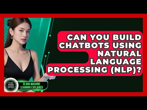 Can You Build Chatbots Using Natural Language Processing (NLP)? - AI and Machine Learning Explained