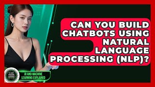 Can You Build Chatbots Using Natural Language Processing (NLP)? - AI and Machine Learning Explained