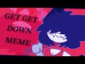 Get get down  animation meme