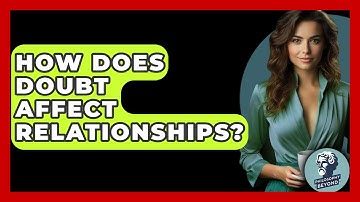 How Does Doubt Affect Relationships? - Philosophy Beyond
