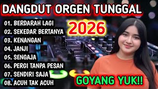 DANGDUT ORGEN TUNGGAL 2026 - DANGDUT PILIHAN ASIK UNTUK GOYANG!!! 