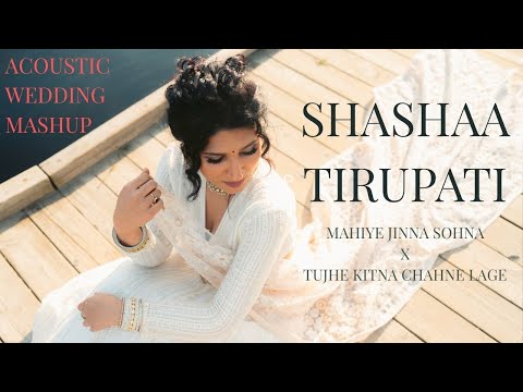 The Wedding Acoustic Mashup | Mahiye Jinna Sohna x Tujhe Kitna Chahne Lage | Shashaa