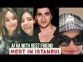 Afra Saraçoğlu with Best Friend !Mert Ramazan Demir in Istanbul