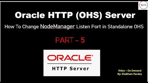 OHS Standalone and Collocated mode: Chage OHS Port in Standalone Mode -Part 5