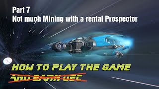 A Star Citizen Tutorial Series part 7: Prospectors are awesome money makers but worth renting?