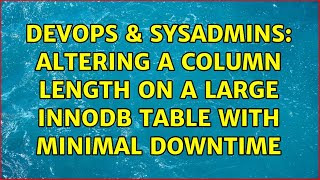DevOps & SysAdmins: Altering a column length on a large Innodb table with minimal downtime